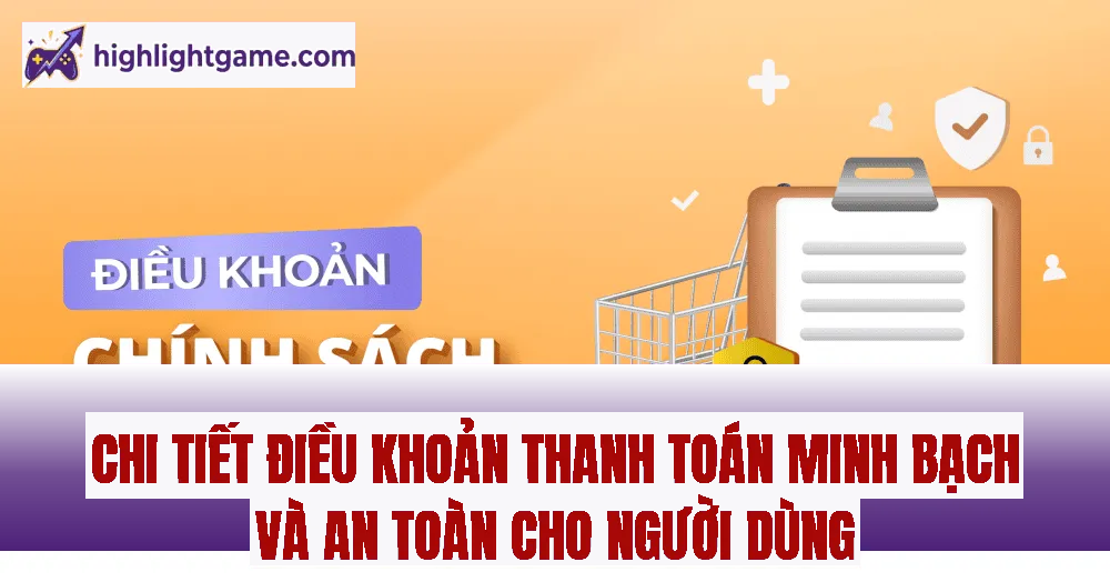 Chi tiết điều khoản thanh toán minh bạch và an toàn cho người dùng