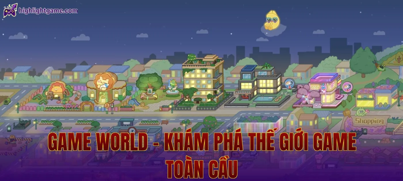Game World – Khám Phá Thế Giới Game Toàn Cầu