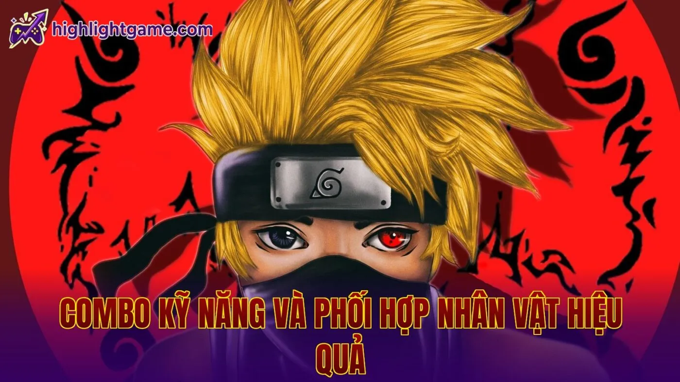 Combo kỹ năng và phối hợp nhân vật hiệu quả