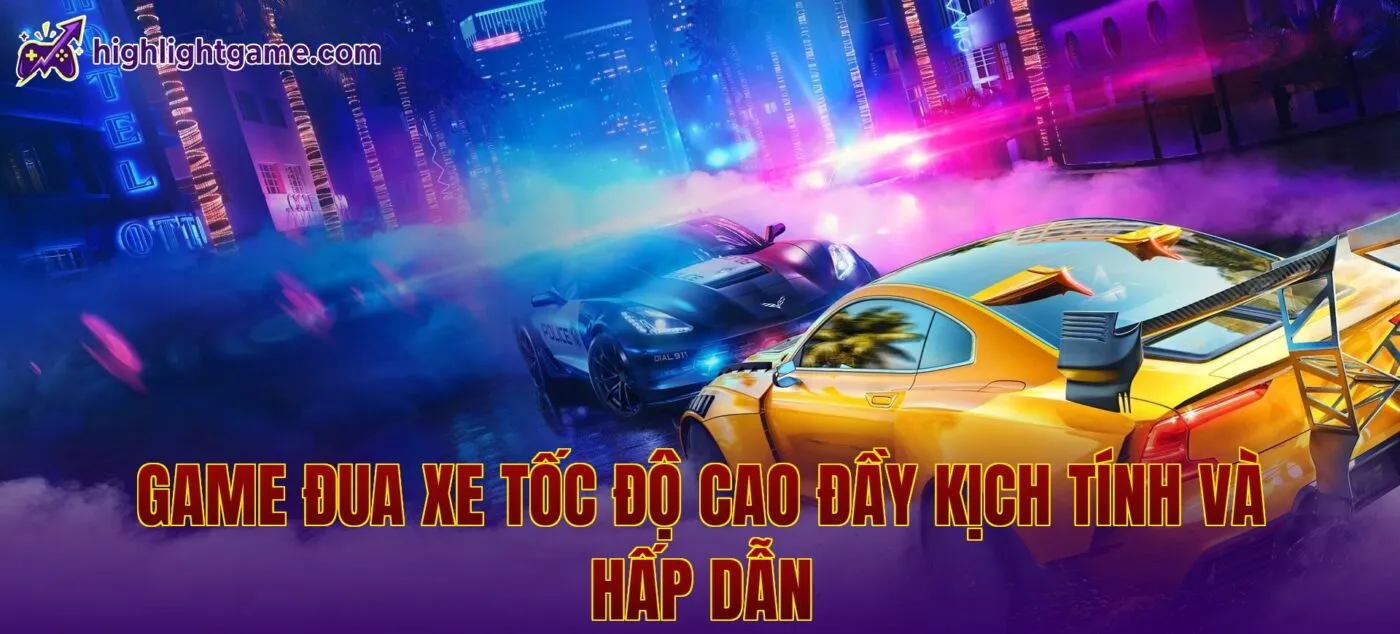 game đua xe tốc độ cao đầy kịch tính và hấp dẫn