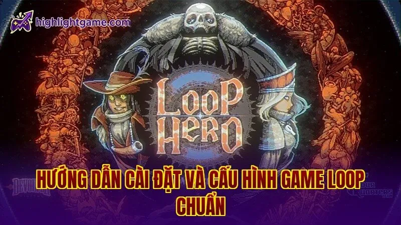 Hướng dẫn cài đặt và cấu hình game loop chuẩn