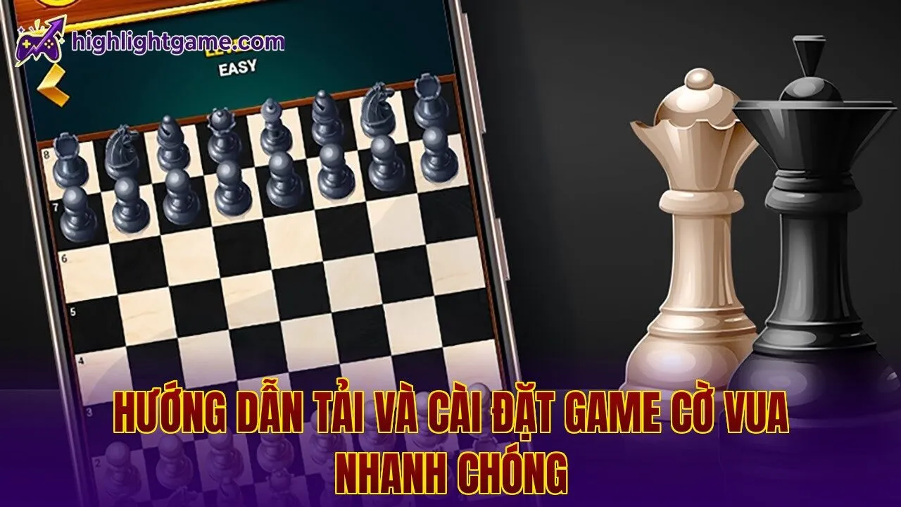 Hướng dẫn tải và cài đặt game cờ vua nhanh chóng