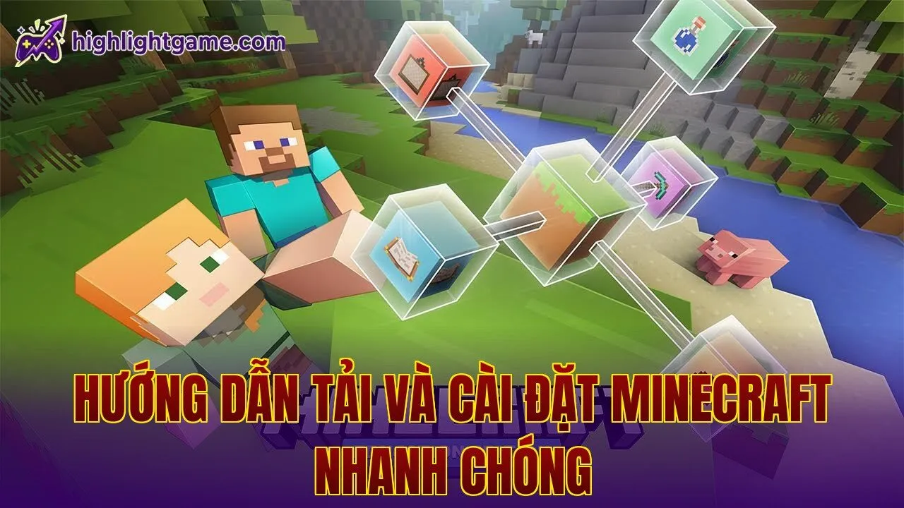 Hướng dẫn tải và cài đặt Minecraft nhanh chóng