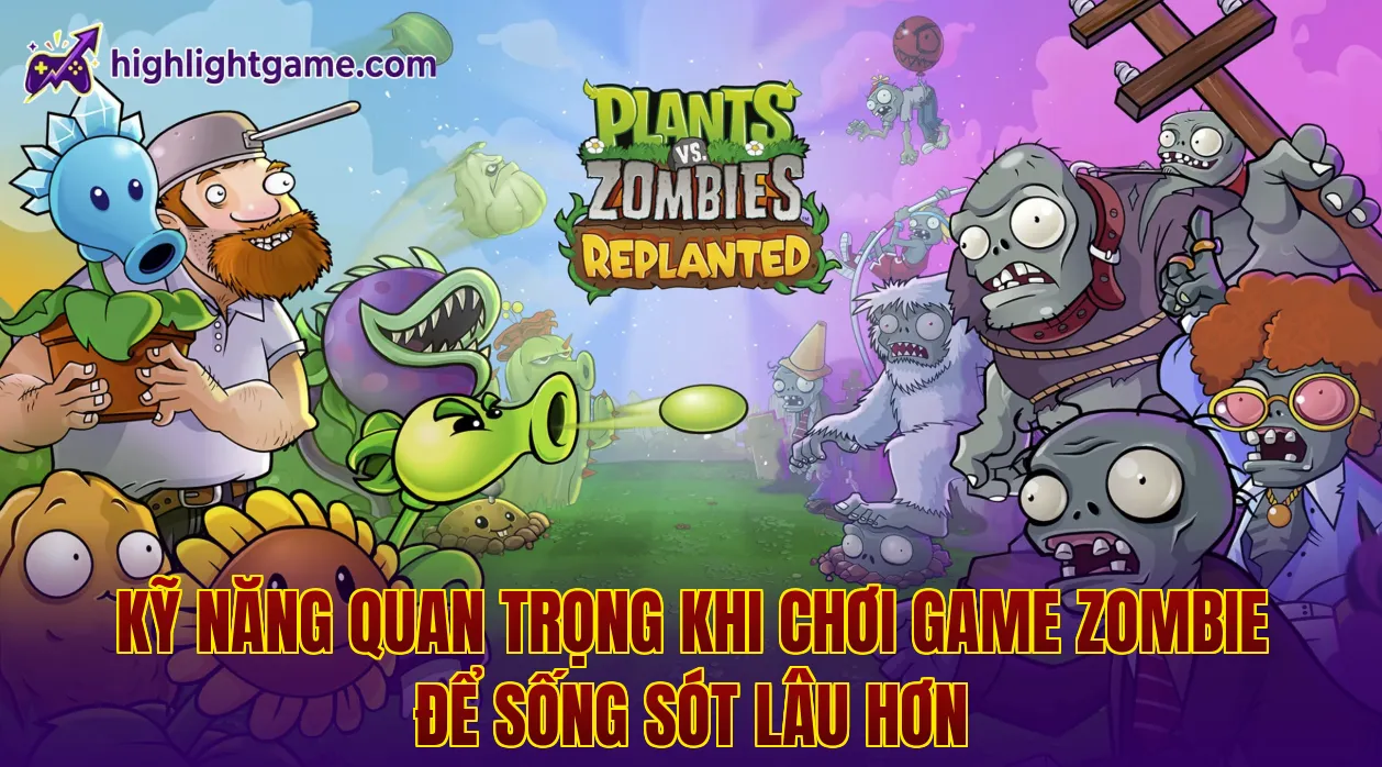 Kỹ năng quan trọng khi chơi game zombie để sống sót lâu hơn