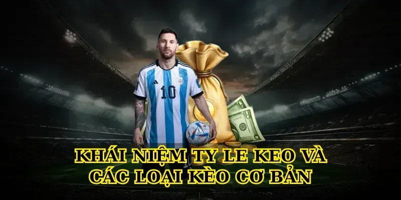 Khái niệm Ty le keo và các loại kèo cơ bản